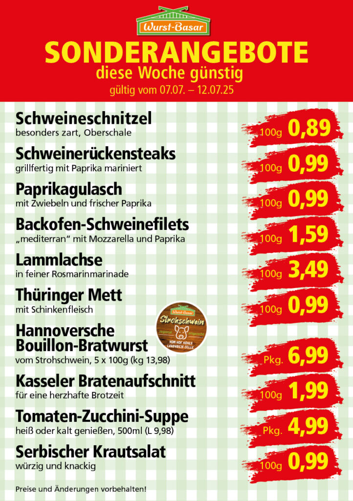 Lachsbraten frisch oder geräuchert kg 8,99 Schinken-Krustenbraten vom Strohschwein, mild gepökelt 100g 0,99 Schweinefiletpfanne mit Porree und Champignons 100g 1,29 Wildgulasch aus zartem Hirsch und Wildschwein 100g 1,99 Hirschkeulenbraten ohne Knochen 100g 2,19 Rouladen Oberschale, Spitzenqualität von der Färse 100g 2,29 Knobi-Thüringer Mett mit grünem Pfeffer und einem Hauch Knoblauch 100g 0,99 Geflügel-Wiener aus eigener Herstellung 100g 1,69 Trüffel-Leberwurst mit herzhaften Trüffeln und Sahne verfeinert 100g 2,49 Serrano-Schinken luftgetrocknet, spanische Spitzenqualität 100g 2,99 Geflügelsalat nach Hausfrauen Art 100g 1,69 Niedersächsische Hochzeitssuppe hausgemacht nach traditioneller Rezeptur (L 7,90) 500ml 3,95