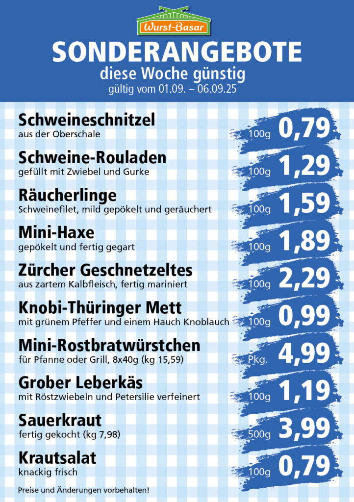Lachsbraten frisch oder geräuchert kg 8,99 Schinken-Krustenbraten vom Strohschwein, mild gepökelt 100g 0,99 Schweinefiletpfanne mit Porree und Champignons 100g 1,29 Wildgulasch aus zartem Hirsch und Wildschwein 100g 1,99 Hirschkeulenbraten ohne Knochen 100g 2,19 Rouladen Oberschale, Spitzenqualität von der Färse 100g 2,29 Knobi-Thüringer Mett mit grünem Pfeffer und einem Hauch Knoblauch 100g 0,99 Geflügel-Wiener aus eigener Herstellung 100g 1,69 Trüffel-Leberwurst mit herzhaften Trüffeln und Sahne verfeinert 100g 2,49 Serrano-Schinken luftgetrocknet, spanische Spitzenqualität 100g 2,99 Geflügelsalat nach Hausfrauen Art 100g 1,69 Niedersächsische Hochzeitssuppe hausgemacht nach traditioneller Rezeptur (L 7,90) 500ml 3,95