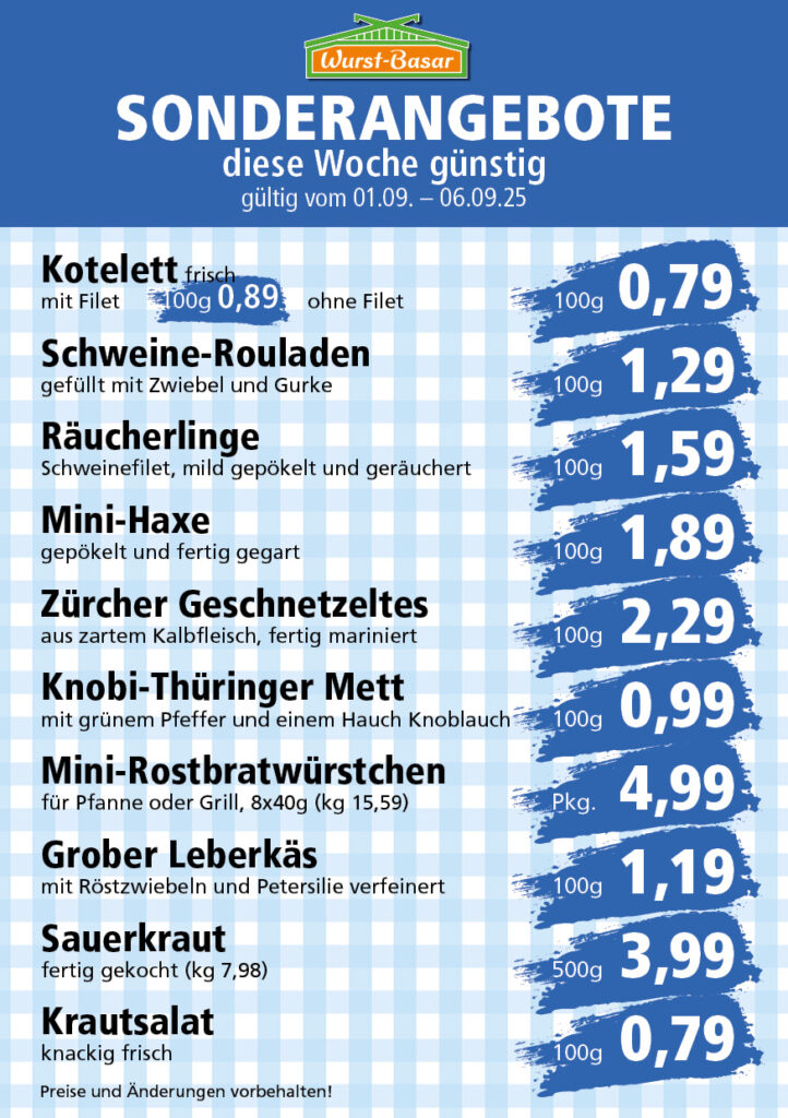 Lachsbraten frisch oder geräuchert kg 8,99 Schinken-Krustenbraten vom Strohschwein, mild gepökelt 100g 0,99 Schweinefiletpfanne mit Porree und Champignons 100g 1,29 Wildgulasch aus zartem Hirsch und Wildschwein 100g 1,99 Hirschkeulenbraten ohne Knochen 100g 2,19 Rouladen Oberschale, Spitzenqualität von der Färse 100g 2,29 Knobi-Thüringer Mett mit grünem Pfeffer und einem Hauch Knoblauch 100g 0,99 Geflügel-Wiener aus eigener Herstellung 100g 1,69 Trüffel-Leberwurst mit herzhaften Trüffeln und Sahne verfeinert 100g 2,49 Serrano-Schinken luftgetrocknet, spanische Spitzenqualität 100g 2,99 Geflügelsalat nach Hausfrauen Art 100g 1,69 Niedersächsische Hochzeitssuppe hausgemacht nach traditioneller Rezeptur (L 7,90) 500ml 3,95