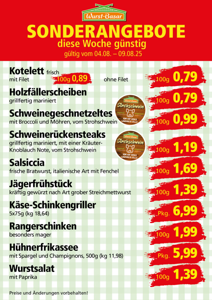 Lachsbraten frisch oder geräuchert kg 8,99 Schinken-Krustenbraten vom Strohschwein, mild gepökelt 100g 0,99 Schweinefiletpfanne mit Porree und Champignons 100g 1,29 Wildgulasch aus zartem Hirsch und Wildschwein 100g 1,99 Hirschkeulenbraten ohne Knochen 100g 2,19 Rouladen Oberschale, Spitzenqualität von der Färse 100g 2,29 Knobi-Thüringer Mett mit grünem Pfeffer und einem Hauch Knoblauch 100g 0,99 Geflügel-Wiener aus eigener Herstellung 100g 1,69 Trüffel-Leberwurst mit herzhaften Trüffeln und Sahne verfeinert 100g 2,49 Serrano-Schinken luftgetrocknet, spanische Spitzenqualität 100g 2,99 Geflügelsalat nach Hausfrauen Art 100g 1,69 Niedersächsische Hochzeitssuppe hausgemacht nach traditioneller Rezeptur (L 7,90) 500ml 3,95