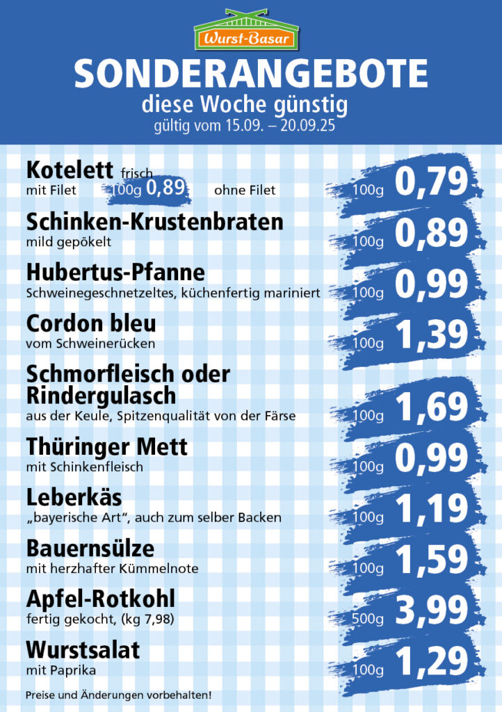 Lachsbraten frisch oder geräuchert kg 8,99 Schinken-Krustenbraten vom Strohschwein, mild gepökelt 100g 0,99 Schweinefiletpfanne mit Porree und Champignons 100g 1,29 Wildgulasch aus zartem Hirsch und Wildschwein 100g 1,99 Hirschkeulenbraten ohne Knochen 100g 2,19 Rouladen Oberschale, Spitzenqualität von der Färse 100g 2,29 Knobi-Thüringer Mett mit grünem Pfeffer und einem Hauch Knoblauch 100g 0,99 Geflügel-Wiener aus eigener Herstellung 100g 1,69 Trüffel-Leberwurst mit herzhaften Trüffeln und Sahne verfeinert 100g 2,49 Serrano-Schinken luftgetrocknet, spanische Spitzenqualität 100g 2,99 Geflügelsalat nach Hausfrauen Art 100g 1,69 Niedersächsische Hochzeitssuppe hausgemacht nach traditioneller Rezeptur (L 7,90) 500ml 3,95